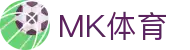 MK体育 - 中国官方门户 - 官方授权平台